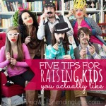 5 Tips for Raising Kids You Actually Like Image