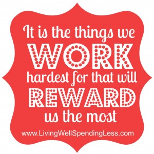 it is the things we work hardest for that will reward us the most #31days of living well & spending zero #quote