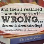 And Then I Realized I Was Doing It All Wrong… {Lessons in Homeschooling} Image