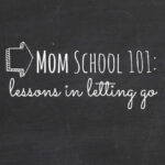 Mom School 101: Lessons in Letting Go Image
