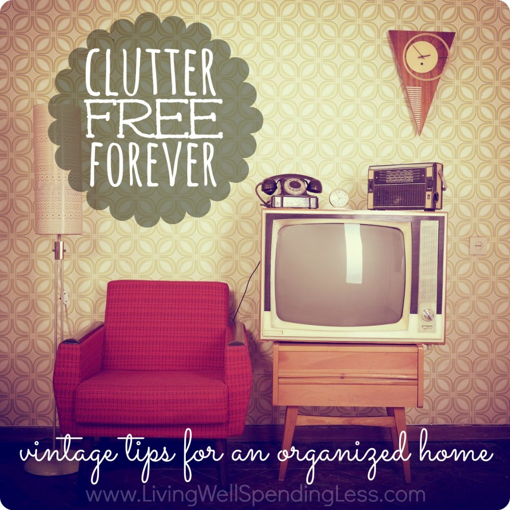 Clutter Free Forever.  Our grandparents knew some powerful secrets about staying organized that most of us have forgotten.   If you struggle with too much clutter, not enough storage space, or trouble keeping it all organized  you will not want to miss these vintage tips on how to permanently rid your life of clutter!