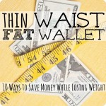 Thin Waist, Fat Wallet {How to Save Money while Losing Weight} Image