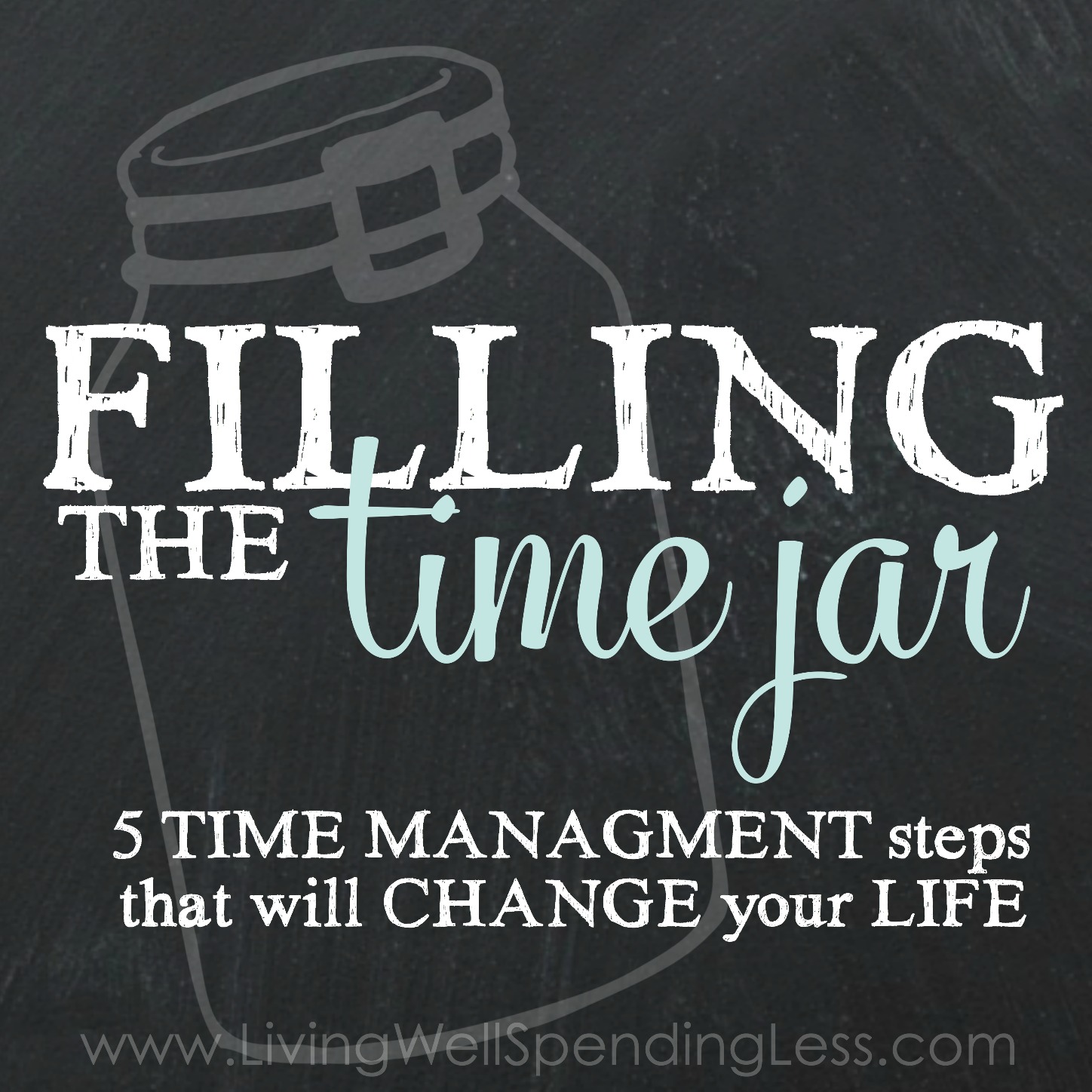 Filling the Time Jar 5 Time Management Steps That Will Change Your Life