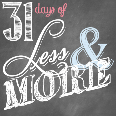 31 Days of Less & More