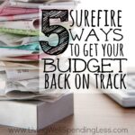5 surefire ways to get your budget back on track