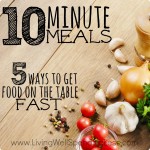 10 Minute Meals: 5 Ways to Get Food on The Table FAST Image