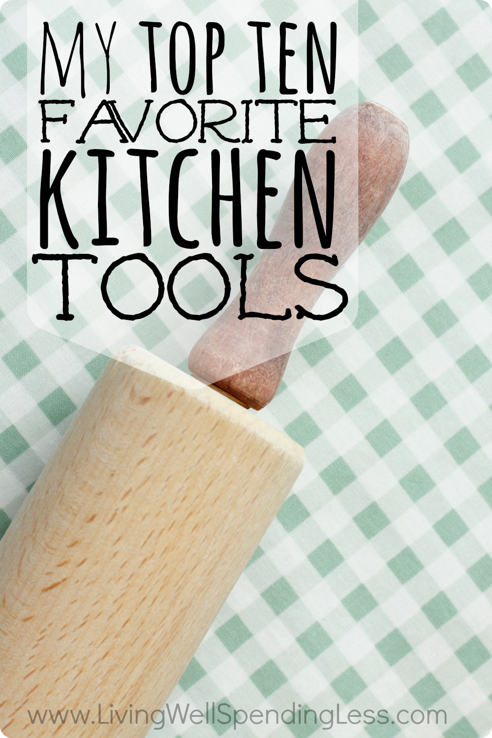 My Top 10 Favorite Kitchen Tools Living Well Spending Less®