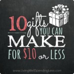 10 Gifts You Can Make for $10 or Less 10 Gifts You Can Make for $10 or Less