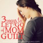 3 Ways to Let Go of Mom Guilt Image