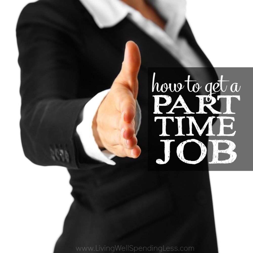 how to get a part time job living well spending less part time jobs