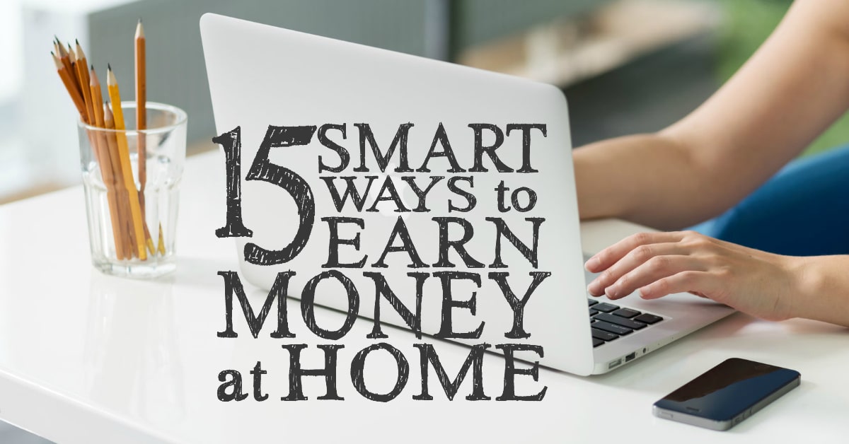 15 Smart Ways to Earn Money at Home How to Make Money From Home