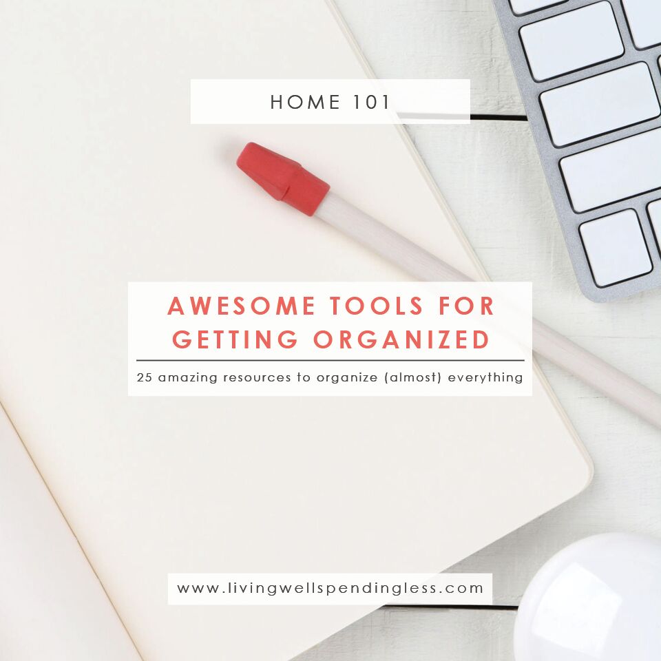 25 Awesome Tools for Getting Organized How to Be More Organized