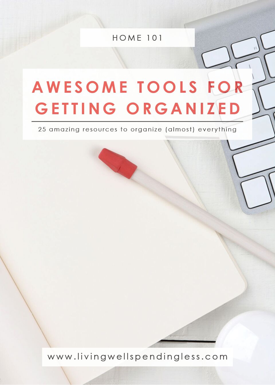 25 Awesome Tools for Getting Organized How to Be More Organized