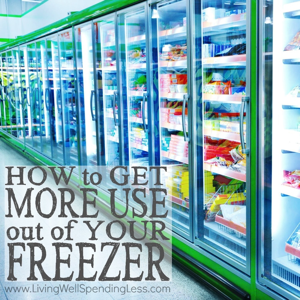 How to Get More Use Out of Your Freezer Living Well Spending Less