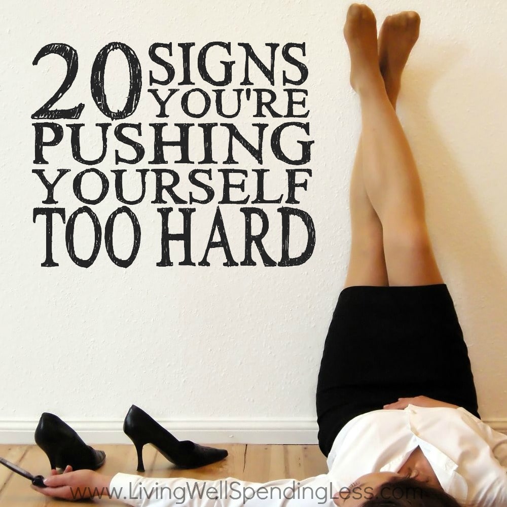 How To Know If You're Pushing Yourself Too Hard 20 Signs You're Pushing Yourself Too Hard | Avoid Burnout