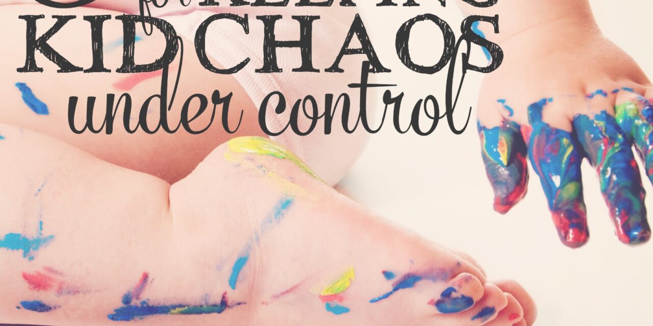 5 Strategies for Keeping Kid Chaos Under Control