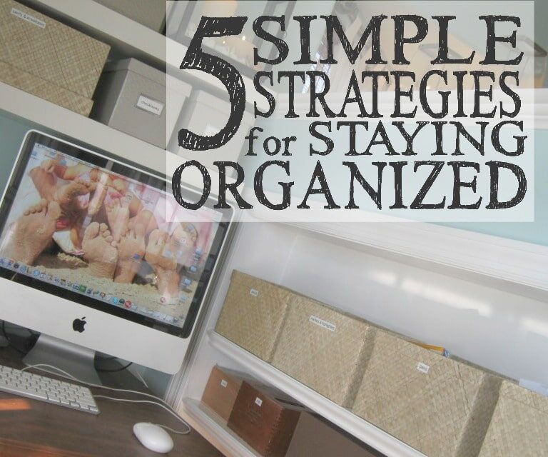 5 Simple Strategies For Staying Organized