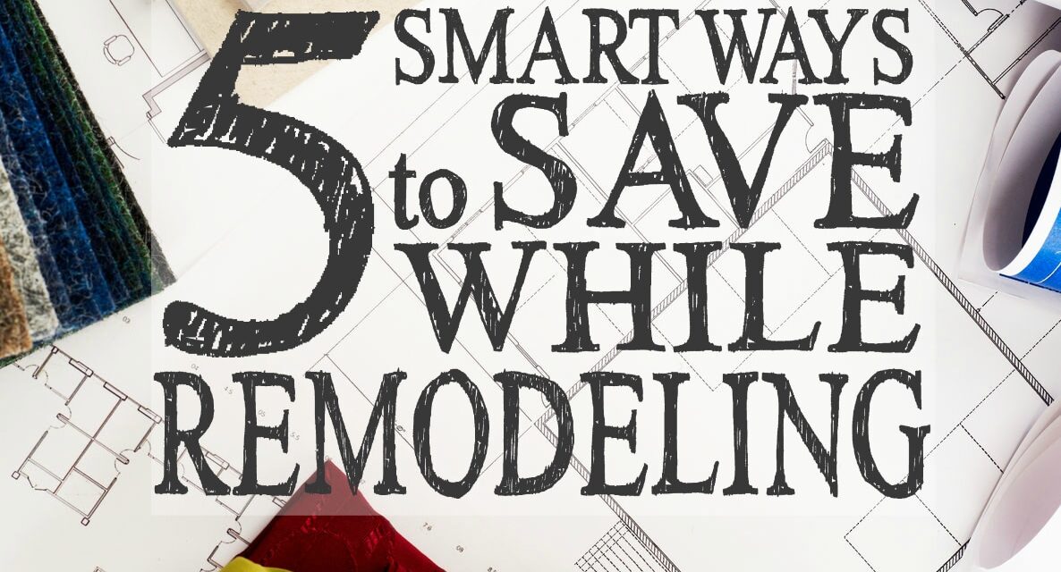5 Smart Ways to Save When Remodeling