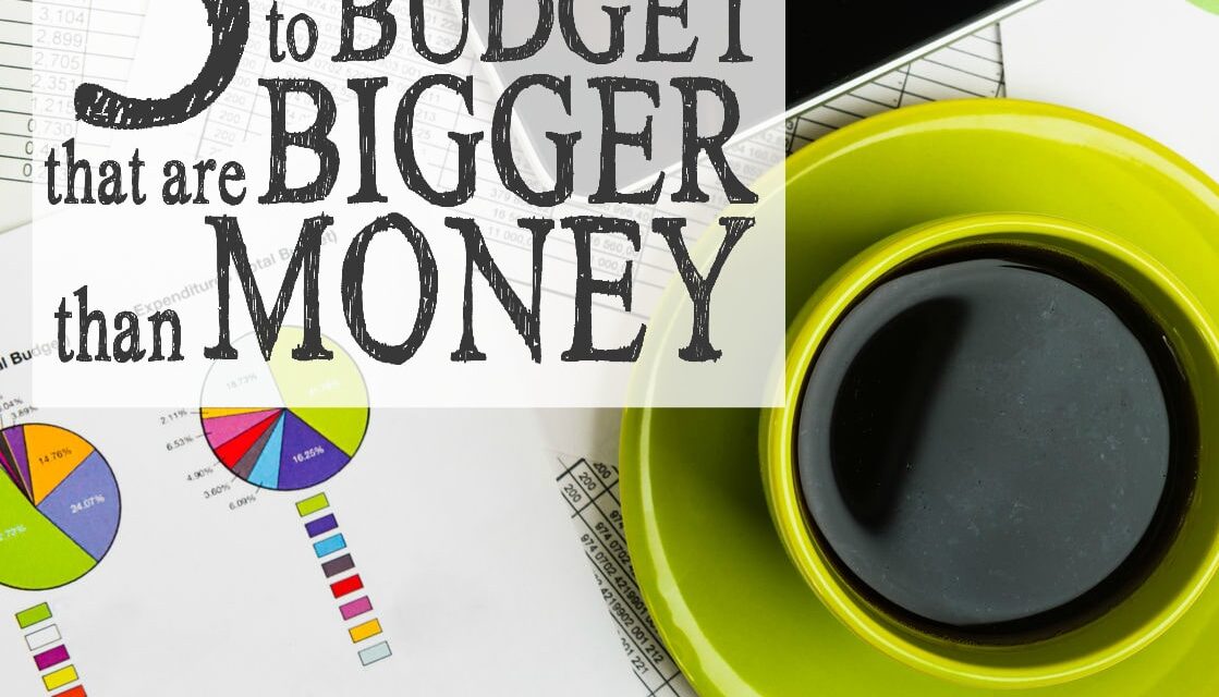 5 Reasons to Budget That are Bigger Than Money