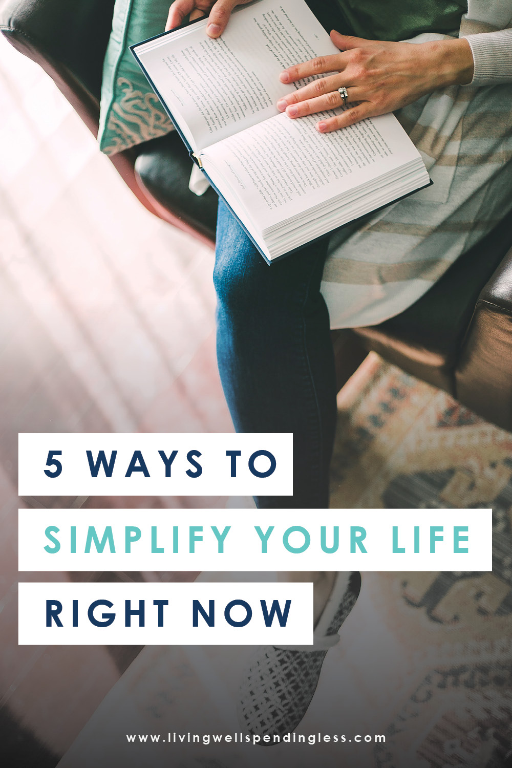 5 Ways to Simplify Your Life Right Now Ways to Simplify Your Life