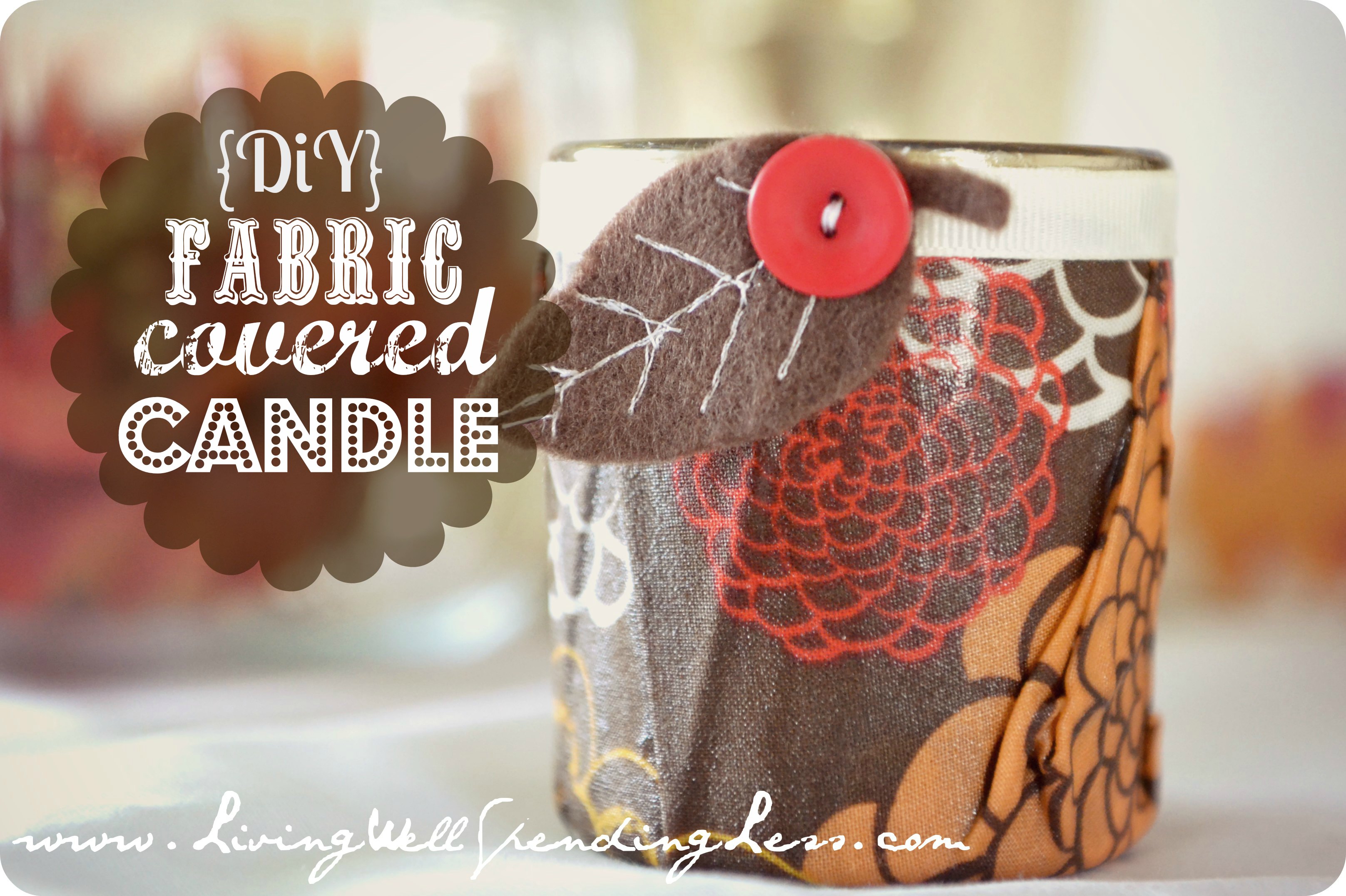 DiY Fabric Covered Candle Living Well Spending Less®