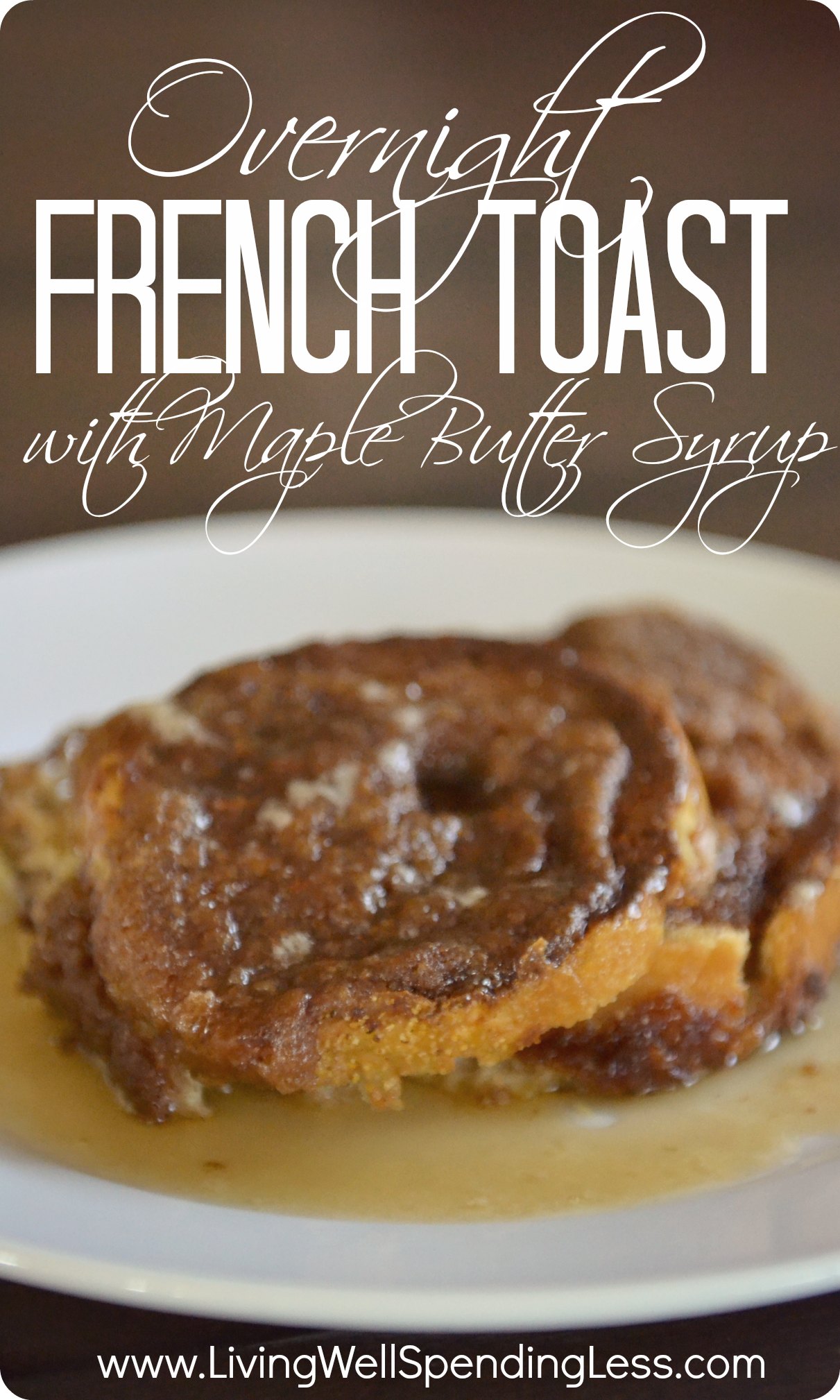 Easy Overnight French Toast {with Warm Maple Butter Syrup} The BEST
