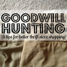 Goodwill Hunting: 5 Tips for Better Thrift Store Shopping