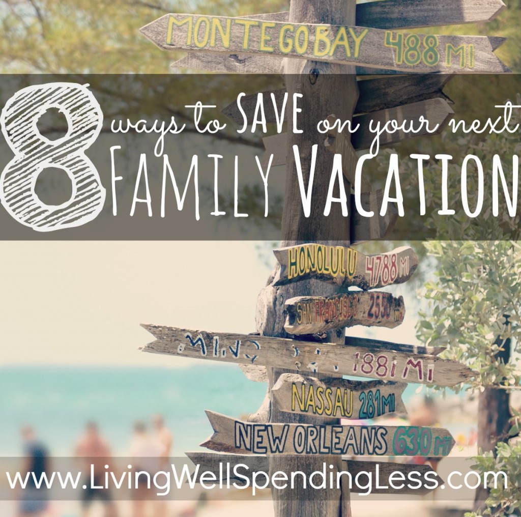 how to save on family vacation 8 tips living well spending less