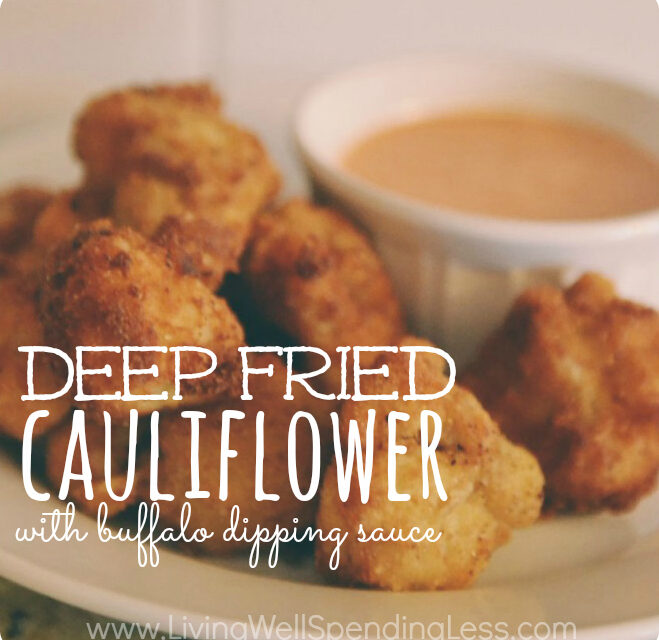 DeepFried Cauliflower & Buffalo Dipping Sauce Living Well Spending Less®