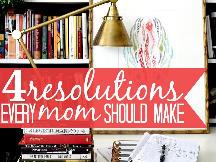 4 Resolutions Every Mom Should Make
