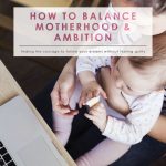 How to Balance Motherhood and Ambition | Motherhood | Family Insight | Career VS Family