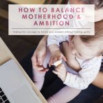 How to Balance Motherhood and Ambition | Motherhood | Family Insight | Career VS Family