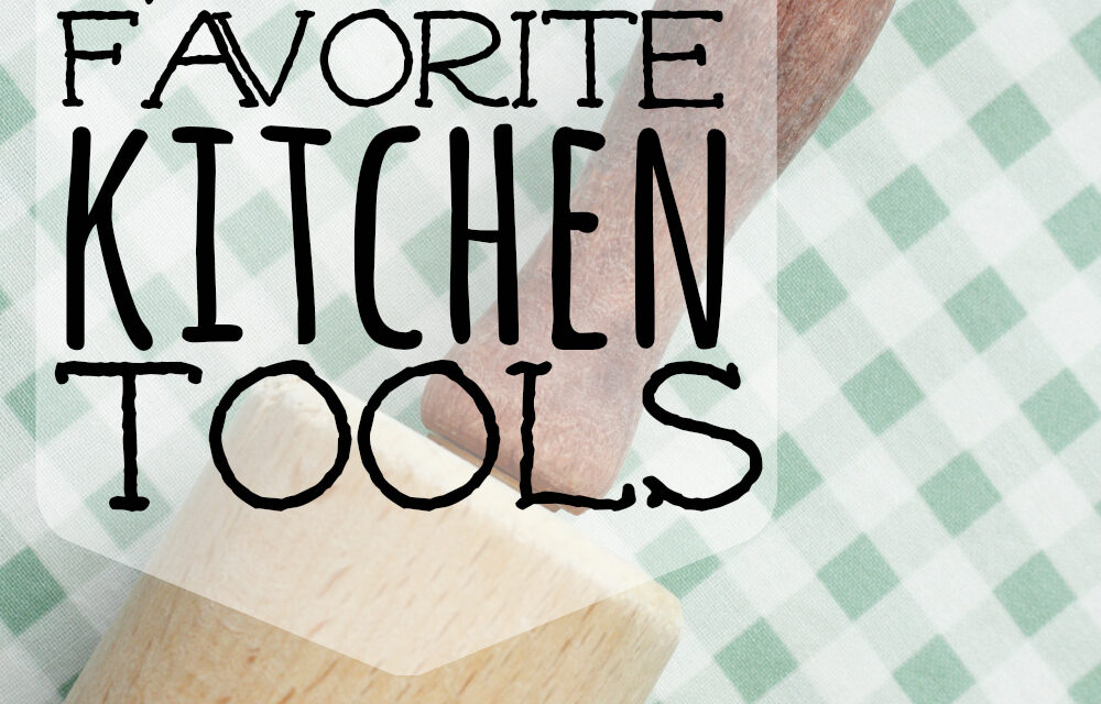 My Top 10 Favorite Kitchen Tools