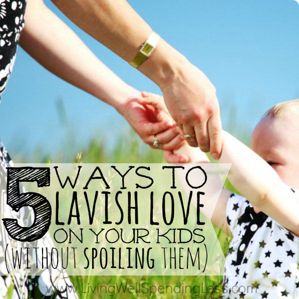 5 Ways to Lavish Love on Your Kids