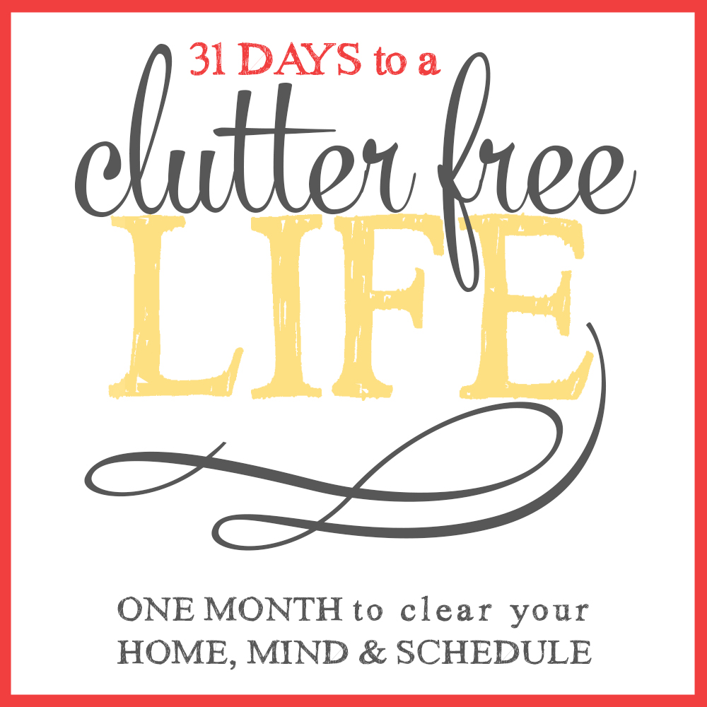 31 Days to a Clutter Free Life The Ground Rules (Day 1) Living Well