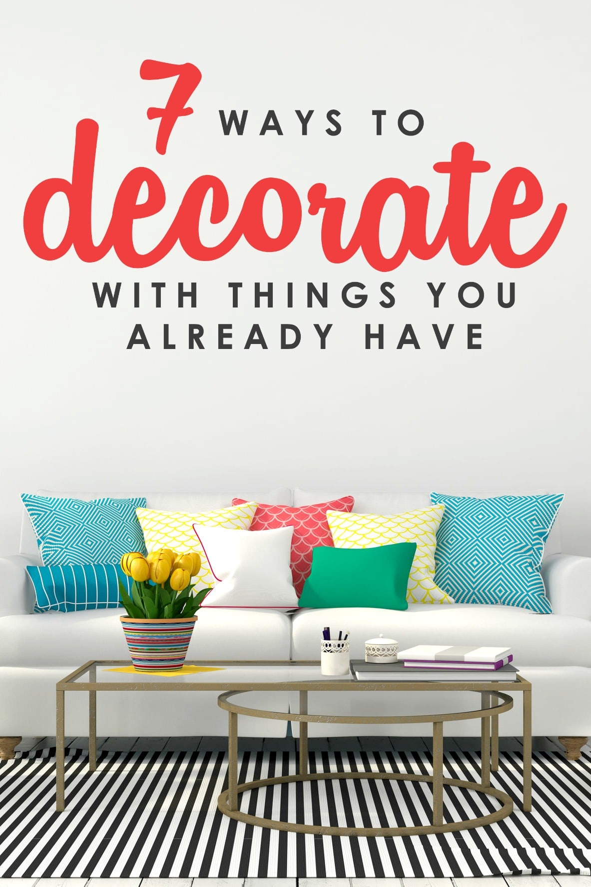 Want to give your space a lift but don't have the time or budget for a full-fledged makeover? Don't miss these 7 smart ideas for decorating with things you probably already have on hand.