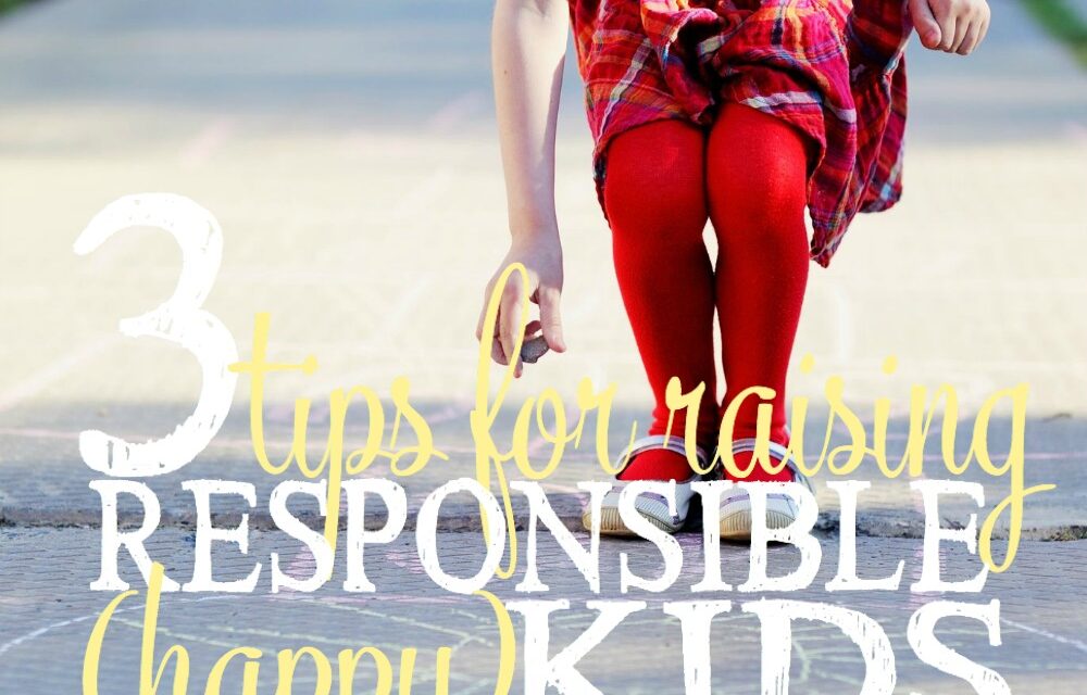 3 Tips for Raising Responsible (Happy) Kids