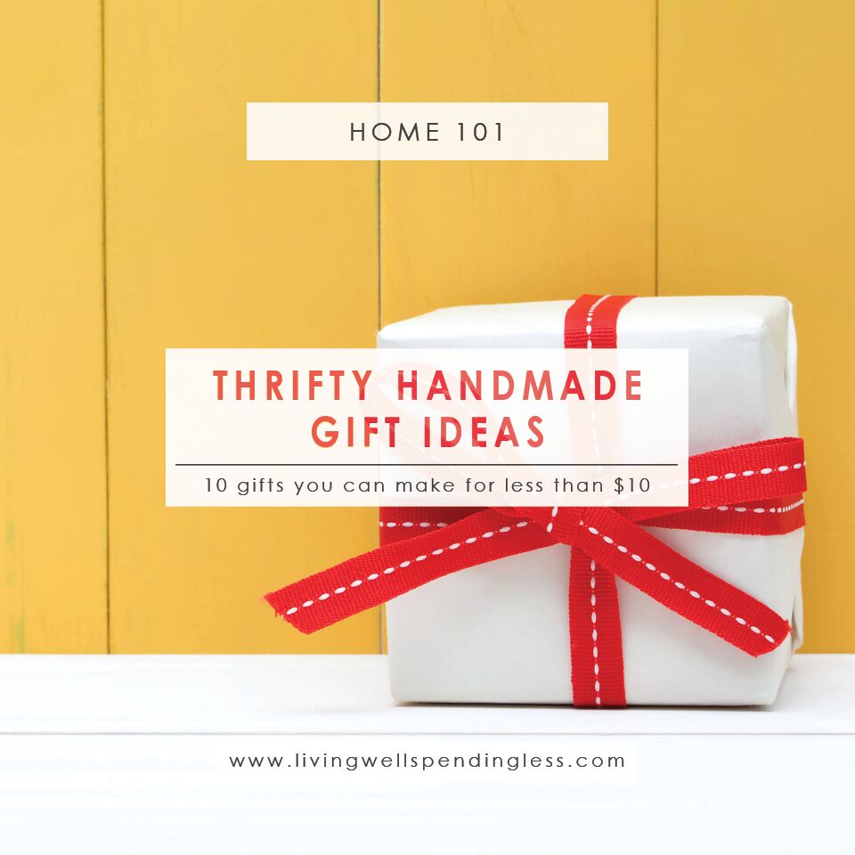 10 Homemade Gift Ideas for Under 10 Living Well Spending Less®