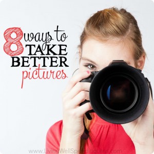 8 Ways to Take Better Pictures