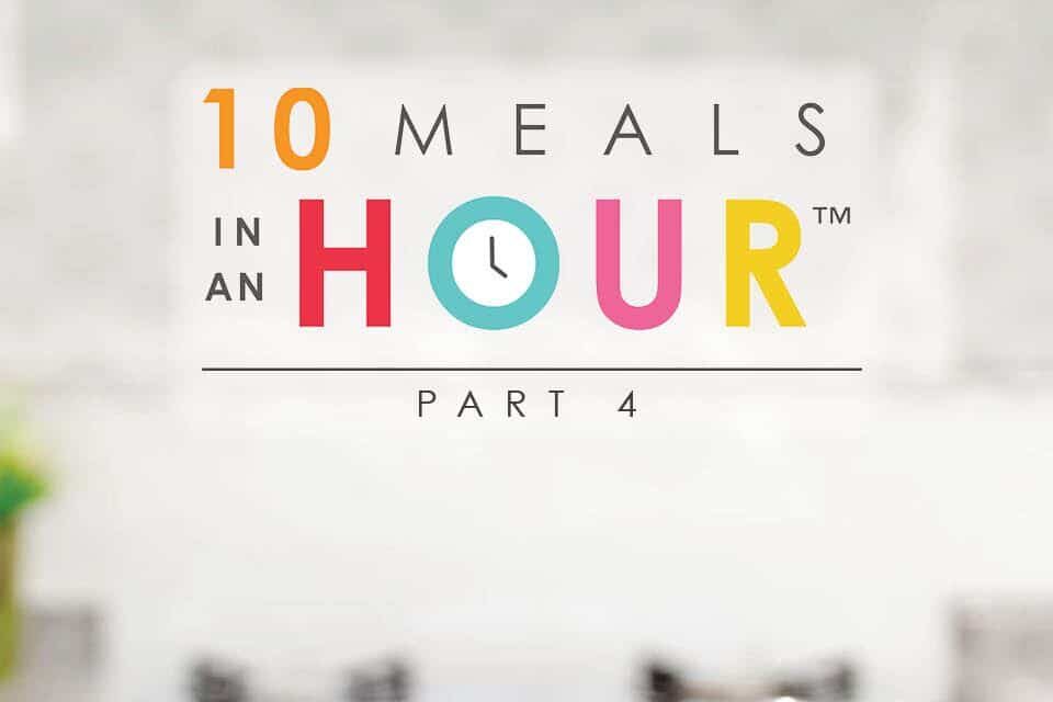 10 Meals in an Hour™: Part 4