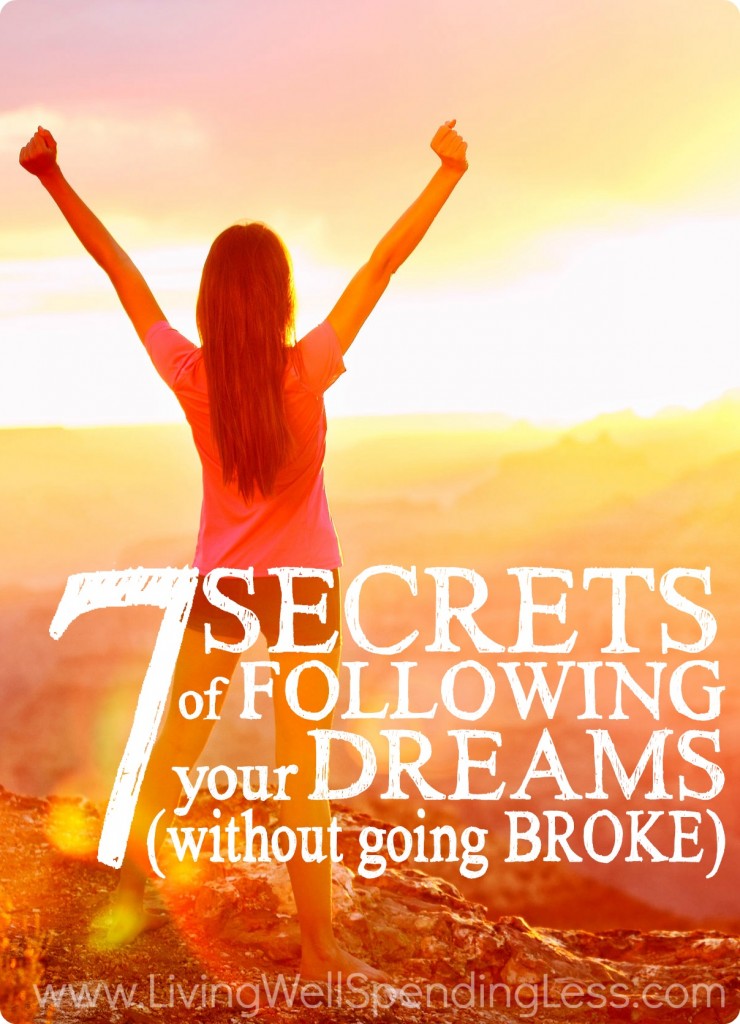 Follow these 7 Secrets of Following Your Dreams (Without Going Broke) to finally live the life you want!