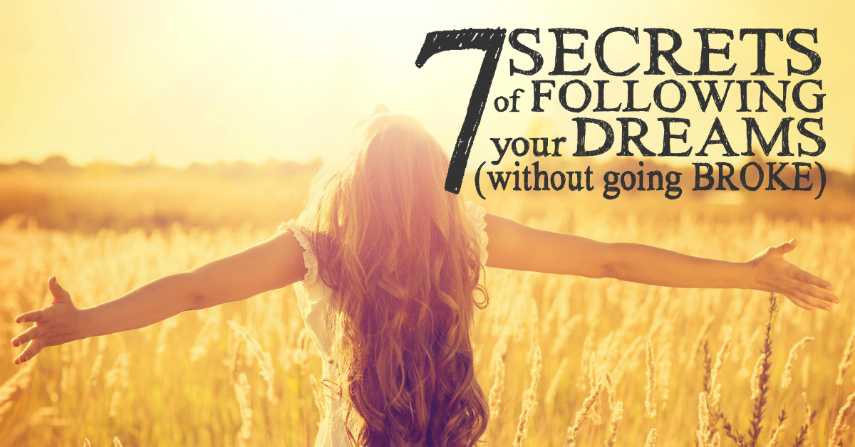 7 Secrets of Following Your Dreams (Without Going Broke) Reaching