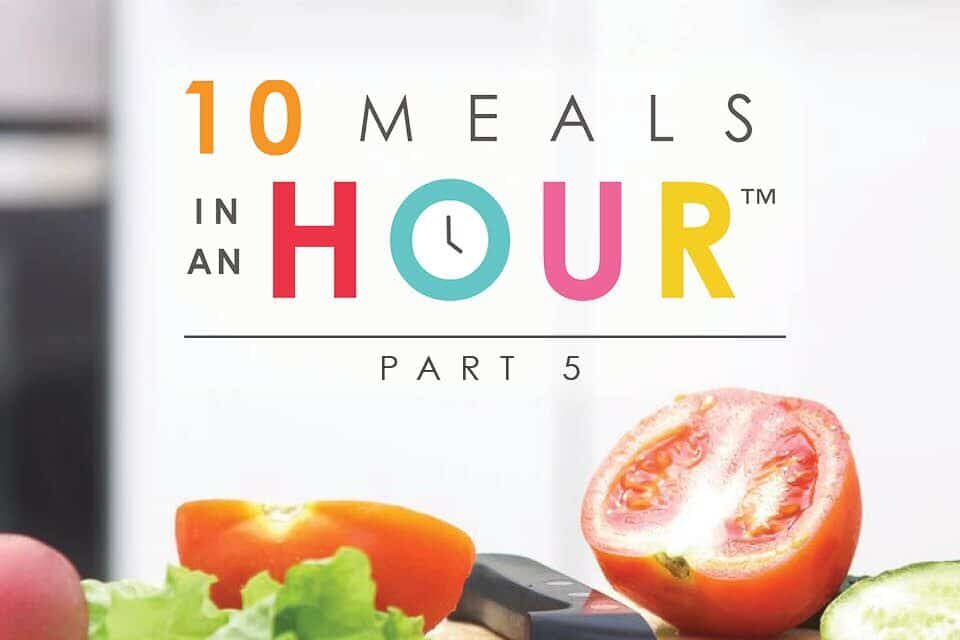 10 Meals in an Hour™: Part 5