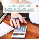 How to Not Give Up Your War on Debt | Budgeting | Debt Free Living | Home 101 | Life Etc | Money Saving Tips