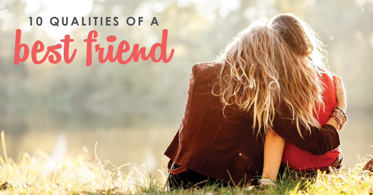 Ten Qualities of a Best Friend Best Friend Qualities