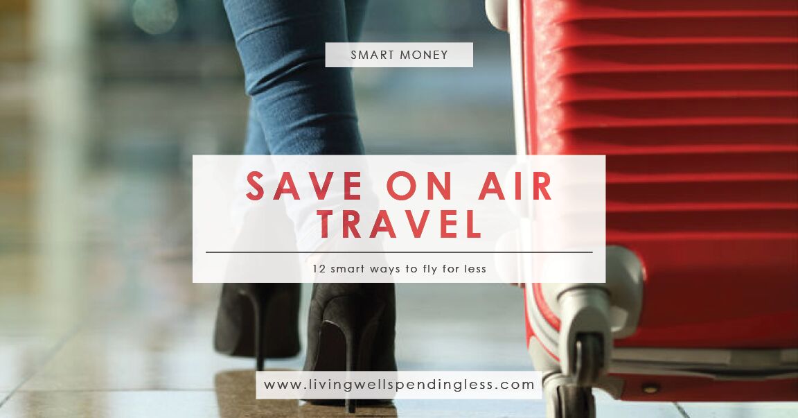 12 Smart Ways to Save on Air Travel Living Well Spending Less®