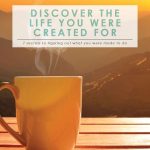 7 Secrets to Finding the Life You Were Created to Live | Faith & Inspiration | The Life You Were Born to Live