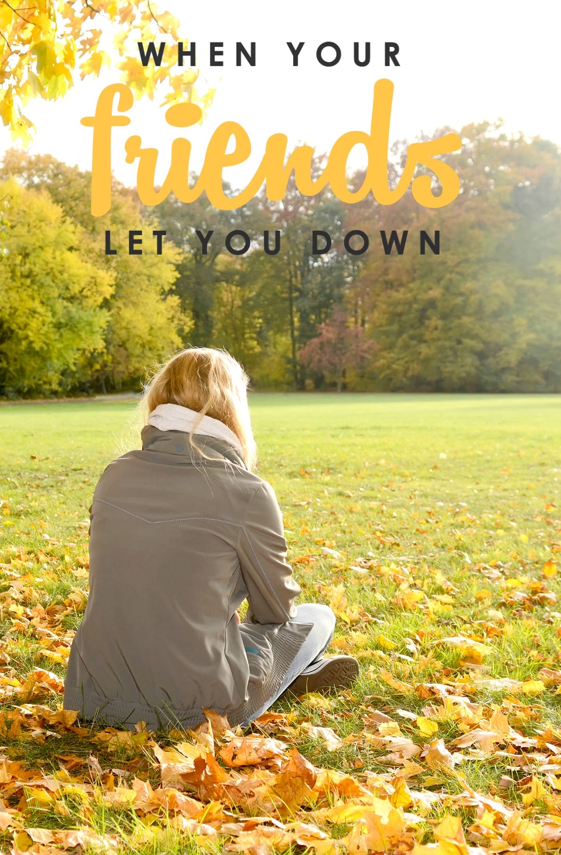 When Your Friends Let You Down | What to Do When a Friendship Fails