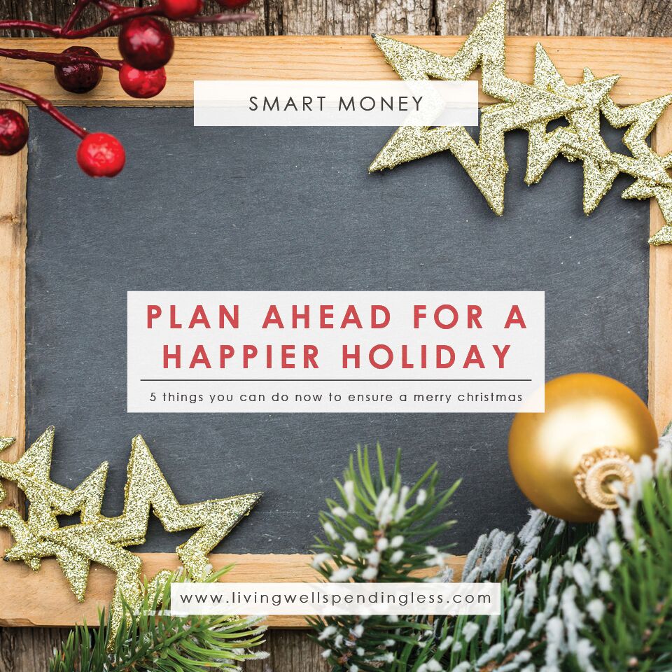 5 Things to Do Now for a Happier Holiday Plan a DebtFree Christmas