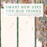 New Uses for Old Things | Recycle Old Things | Upcycle Old Materials | Decluttering Your Home | Life Management | Saving Tips | Saving Ideas| Home Decorating | Crafts | Home Improvement Ideas | Home Improvement Hacks | Upcycling Ideas